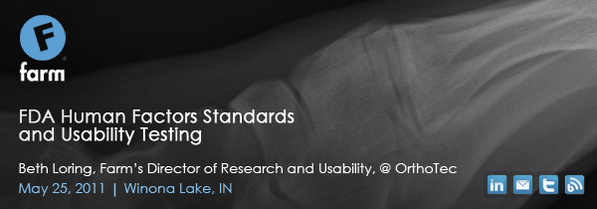 Beth Loring, Farm’s Director of Research & Usability presents, FDA Human Factors Standards and Usability Testing, on Wednesday, May 25, 2011 at OrthoTec