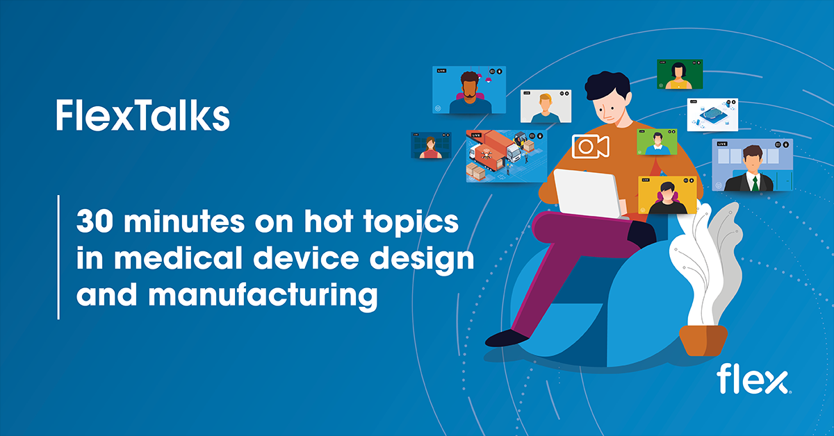 Flex Talks: Medical Design and Manufacturing Webinars
