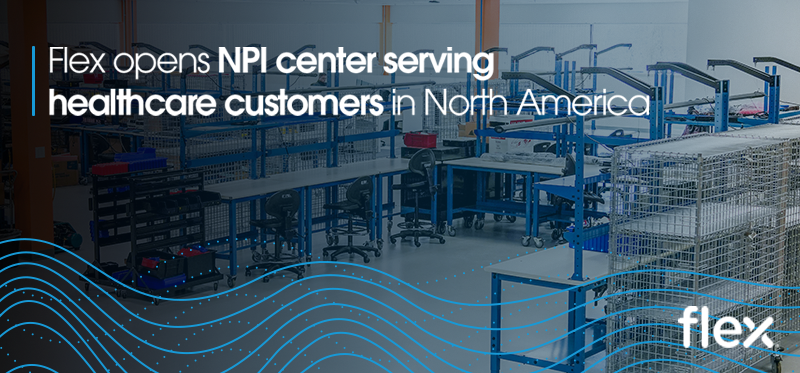 Flex Opens New Product Introduction (NPI) Center 